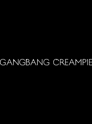 GangBang Creampie